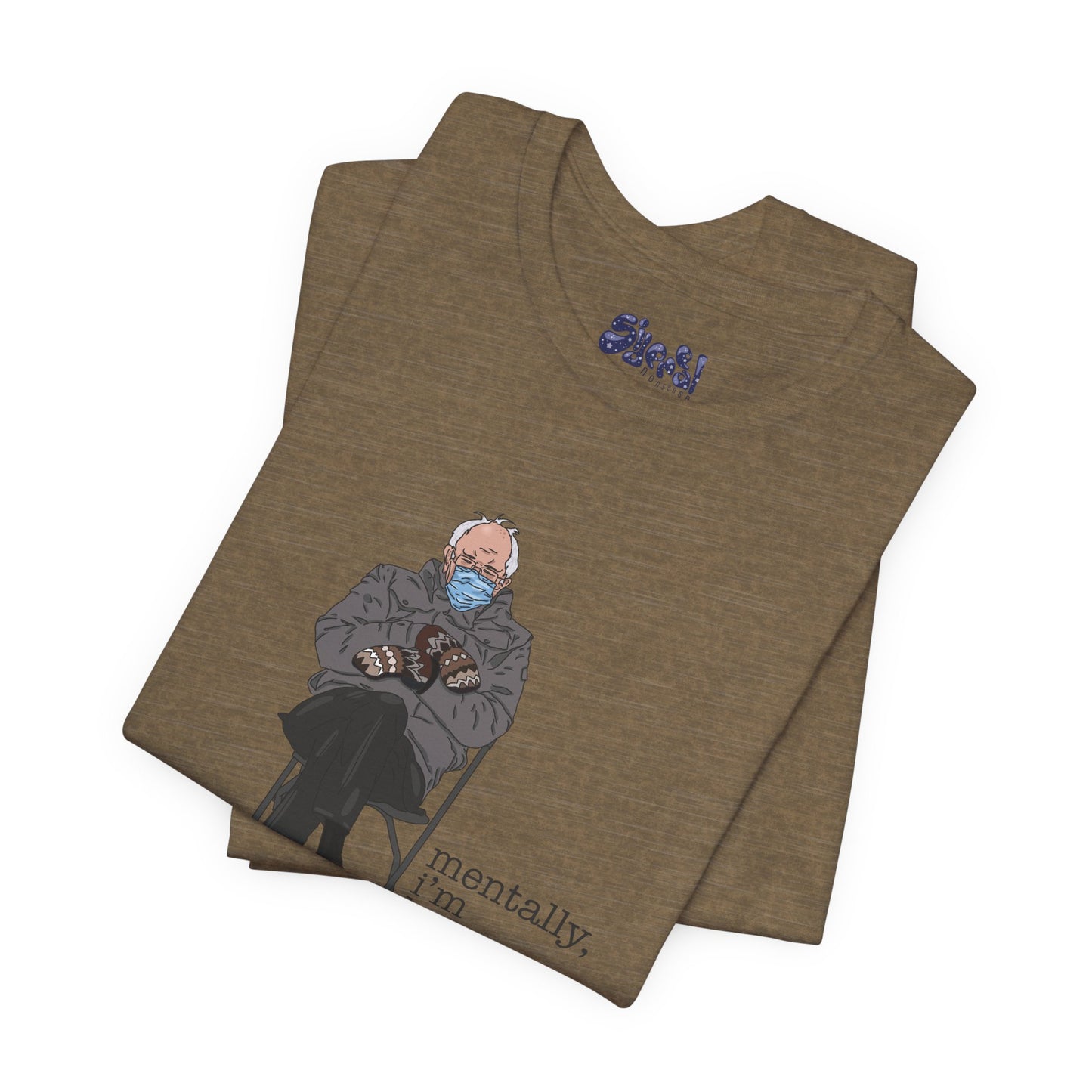 Bernie Sanders Mentally I'm Here Tee, Unisex Political Humor Shirt, Casual Wear For Liberal Leftist, Comfortable Everyday Tee