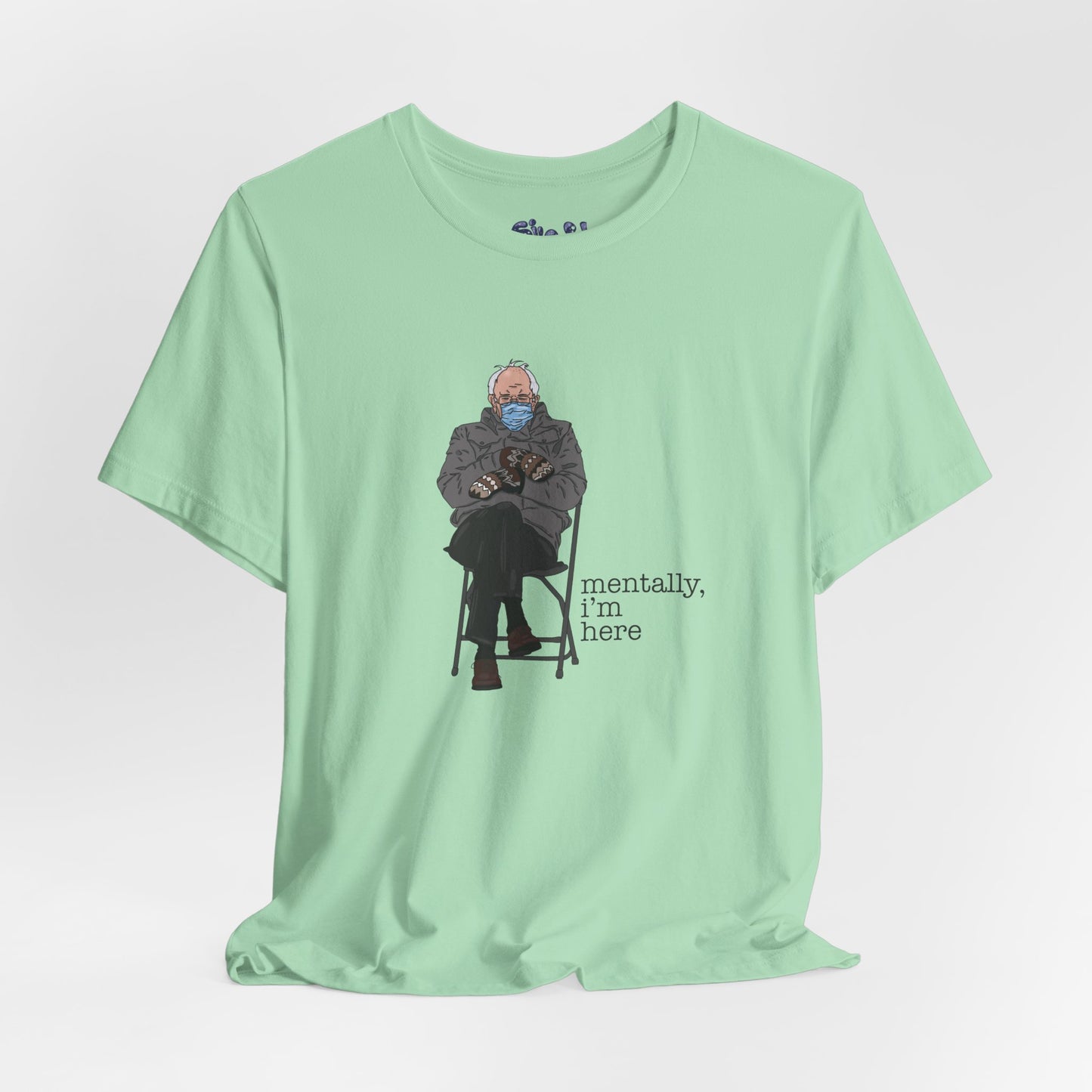 Bernie Sanders Mentally I'm Here Tee, Unisex Political Humor Shirt, Casual Wear For Liberal Leftist, Comfortable Everyday Tee