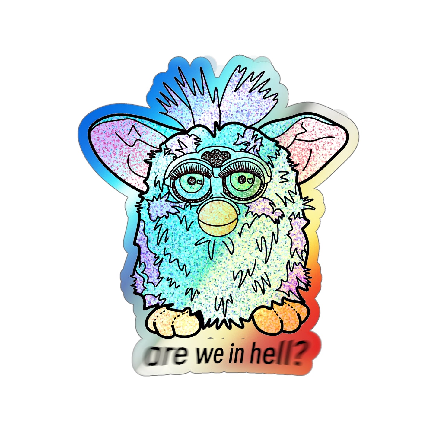 ‘Are We in Hell?' Retro Furby Premium *Holographic* Die-Cut Stickers