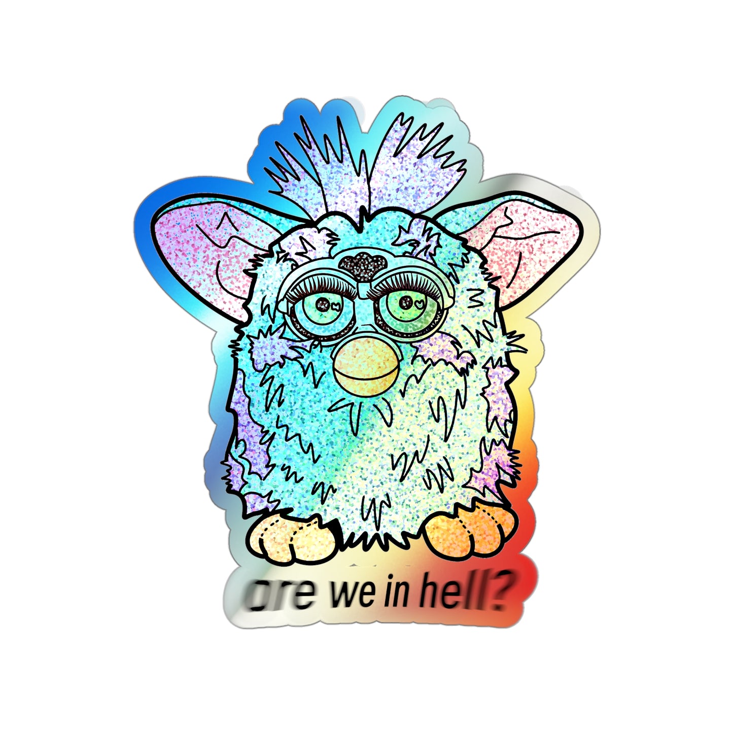 ‘Are We in Hell?' Retro Furby Premium *Holographic* Die-Cut Stickers