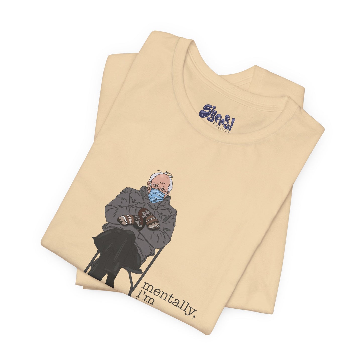 Bernie Sanders Mentally I'm Here Tee, Unisex Political Humor Shirt, Casual Wear For Liberal Leftist, Comfortable Everyday Tee
