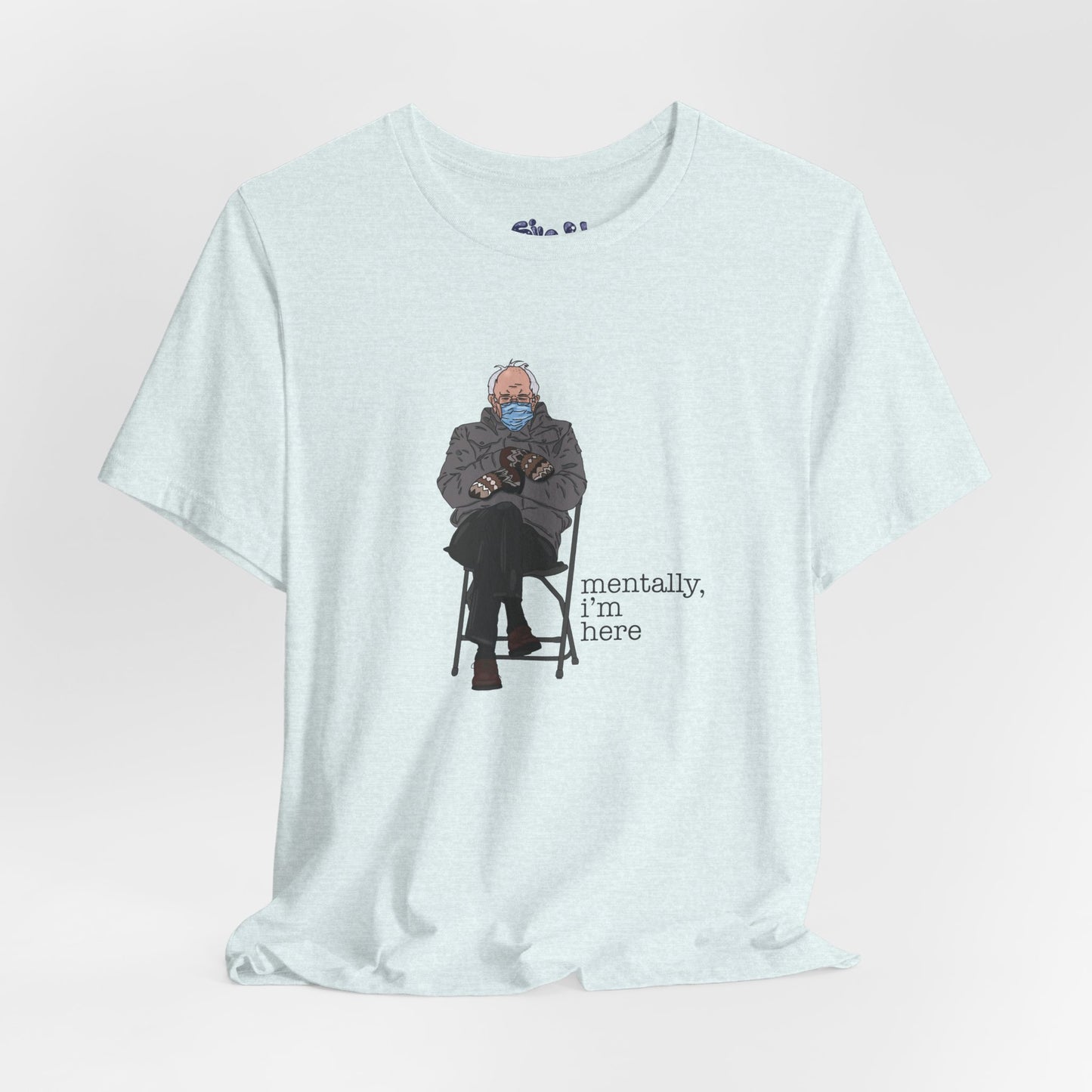 Bernie Sanders Mentally I'm Here Tee, Unisex Political Humor Shirt, Casual Wear For Liberal Leftist, Comfortable Everyday Tee