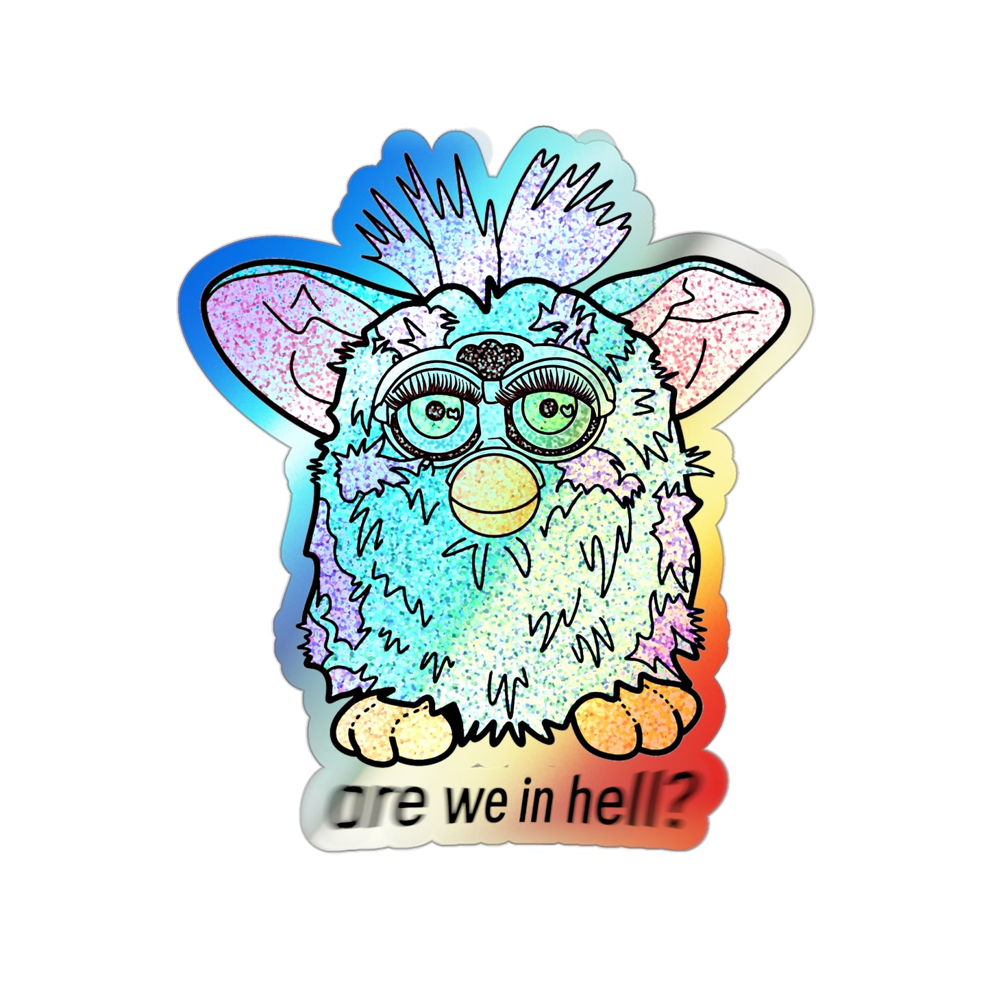 ‘Are We in Hell?' Retro Furby Premium *Holographic* Die-Cut Stickers