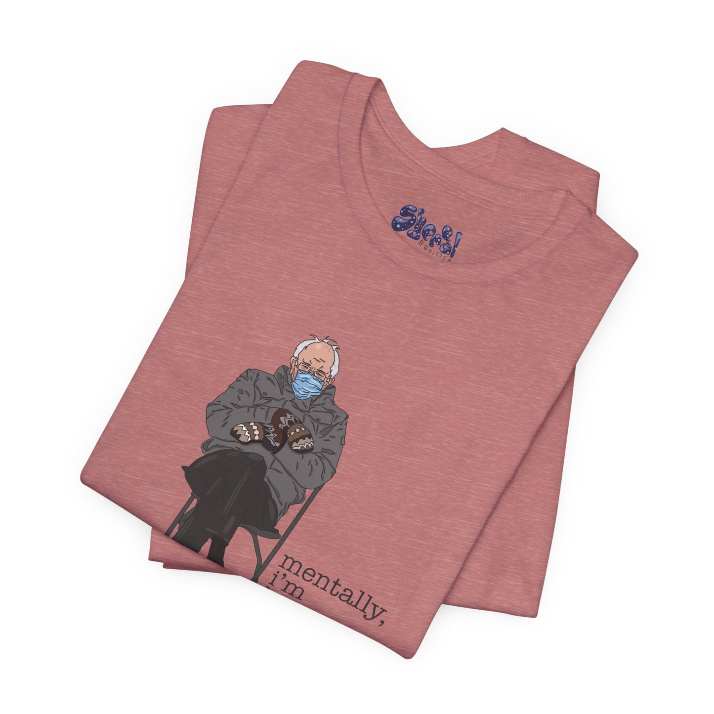 Bernie Sanders Mentally I'm Here Tee, Unisex Political Humor Shirt, Casual Wear For Liberal Leftist, Comfortable Everyday Tee