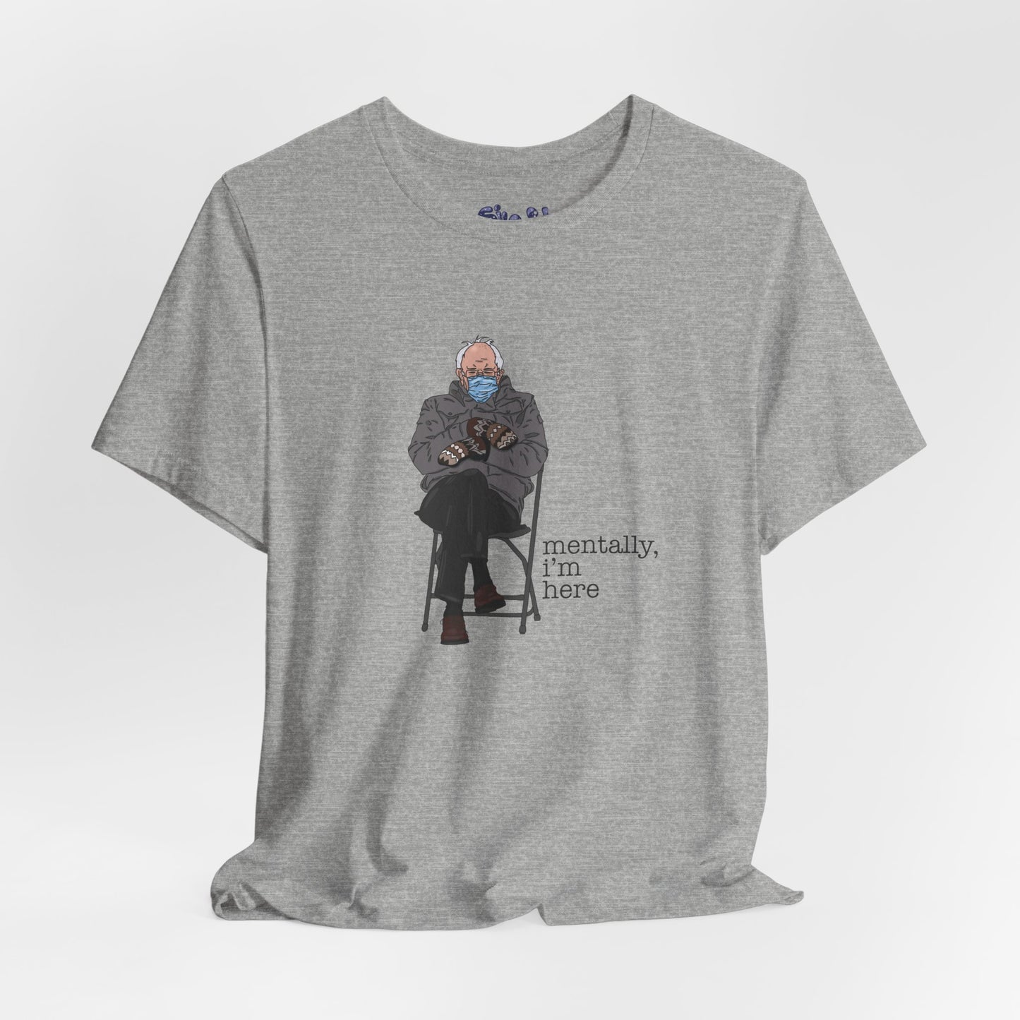 Bernie Sanders Mentally I'm Here Tee, Unisex Political Humor Shirt, Casual Wear For Liberal Leftist, Comfortable Everyday Tee