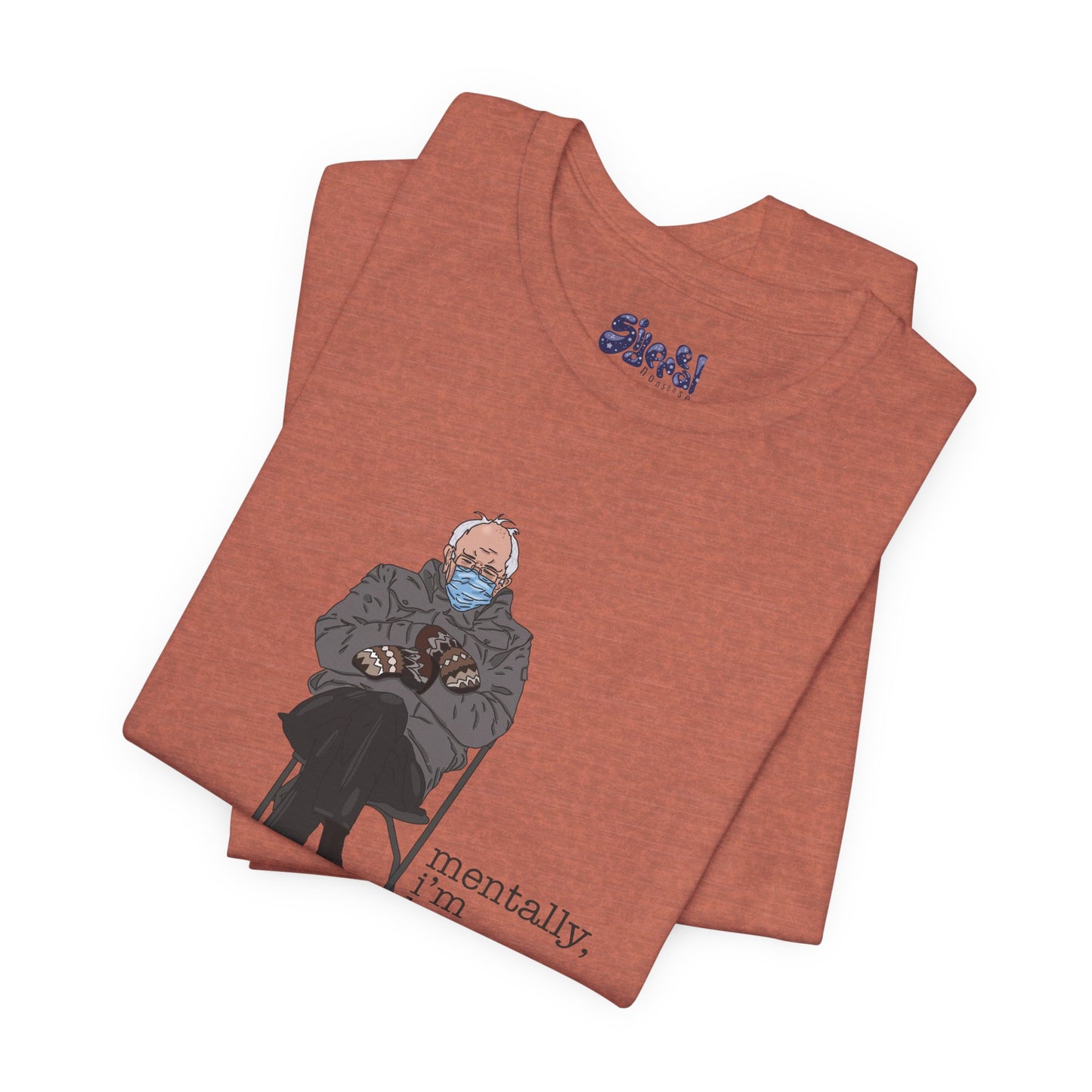 Bernie Sanders Mentally I'm Here Tee, Unisex Political Humor Shirt, Casual Wear For Liberal Leftist, Comfortable Everyday Tee