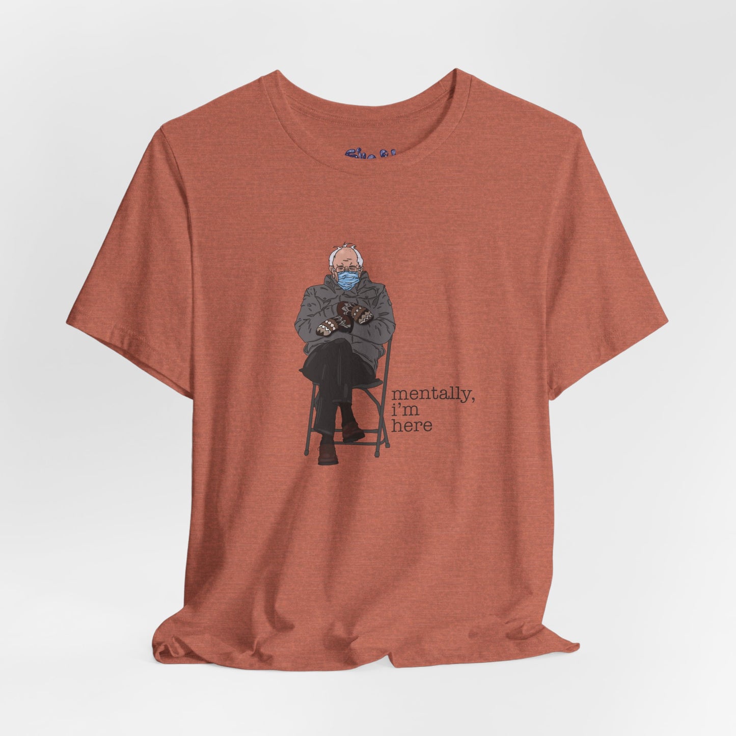 Bernie Sanders Mentally I'm Here Tee, Unisex Political Humor Shirt, Casual Wear For Liberal Leftist, Comfortable Everyday Tee